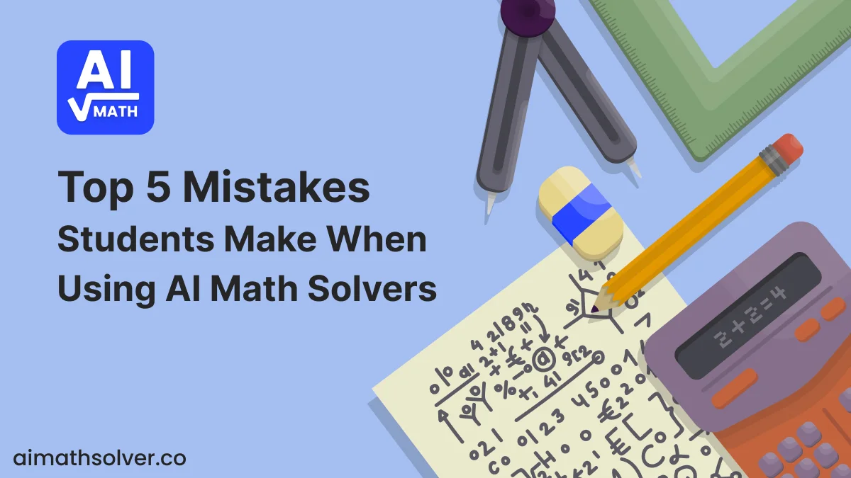 Top 5 Mistakes Students Make When Using AI Math Solvers